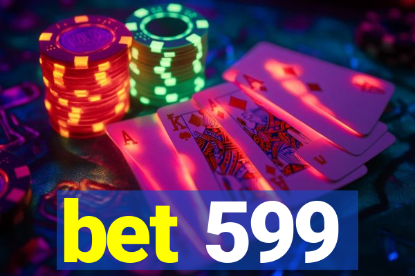bet 599